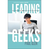 Leading Geeks: How to Manage and Lead the People Who Deliver Technology