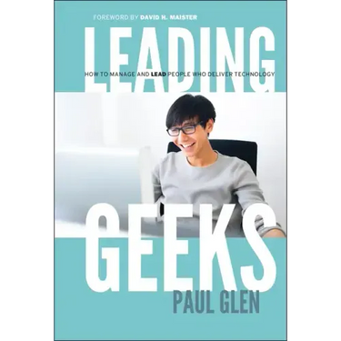 Leading Geeks: How to Manage and Lead the People Who Deliver Technology