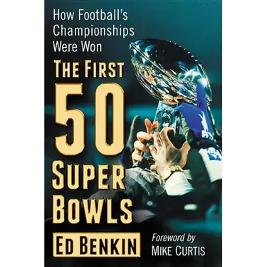 The First 50 Super Bowls: How Football's Championships Were Won
