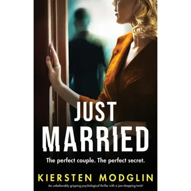 Just Married: An unbelievably gripping psychological thriller with a jaw-dropping twist!