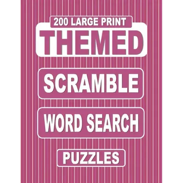 200 Large Print THEMED Scramble Word Search Puzzles: Unscramble Over 3000 Jumbled Words Before Finding Them In A Grid. Fun Anagram Word Finds For The