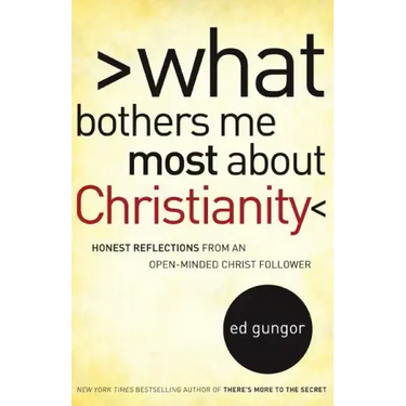 What Bothers Me Most about Christianity: Honest Reflections from an Open-Minded Christ Follower