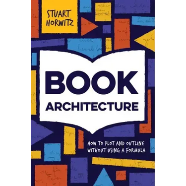 Book Architecture: How to Plot and Outline Without Using a Formula