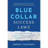 Blue Collar Success Laws: Your No-Nonsense Guide to Problem-Solving, Productivity, & Profit