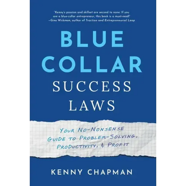 Blue Collar Success Laws: Your No-Nonsense Guide to Problem-Solving, Productivity, & Profit