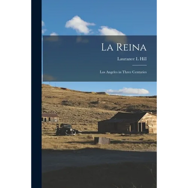 La Reina: Los Angeles in Three Centuries