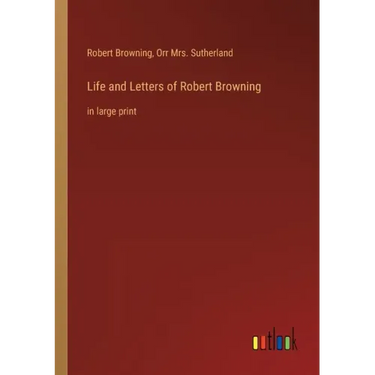 Life and Letters of Robert Browning: in large print