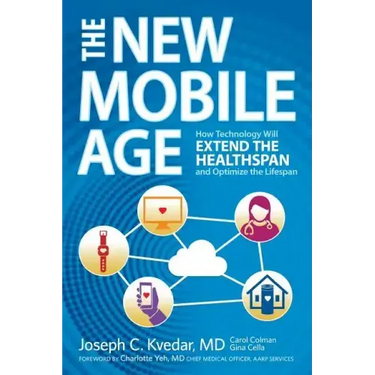 The New Mobile Age: How Technology Will Extend the Healthspan and Optimize the Lifespan