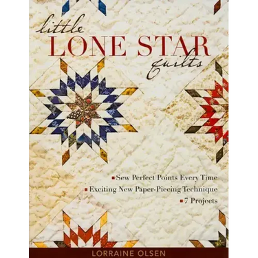 Little Lone Star Quilts: Sew Perfect Points Every Time - Exciting New Paper-Piecing Technique - 7 Projects