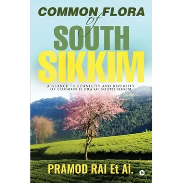 Common Flora of South Sikkim: A glance to ethnicity and diversity of common flora of South Sikkim