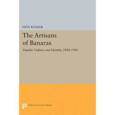 The Artisans of Banaras: Popular Culture and Identity, 1880-1986