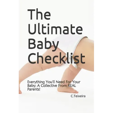 The Ultimate Baby Checklist: Everything You'll Need For Your Baby; A Collective From REAL Parents!