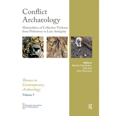 Conflict Archaeology: Materialities of Collective Violence from Prehistory to Late Antiquity