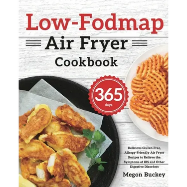 Low-Fodmap Air Fryer Cookbook: 365-Day Delicious Gluten-Free, Allergy-Friendly Air Fryer Recipes to Relieve the Symptoms of IBS and Other Digestive Di