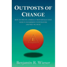Outposts of Change: How To Create A Morally Rich Socially Just Society In Harmony With Nature And Why We Must