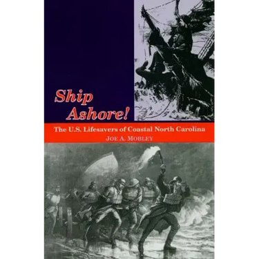 Ship Ashore!: The U.S. Lifesavers of Coastal North Carolina