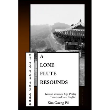 A Lone Flute Resounds: Korean Classical Sijo Poetry Translated into English
