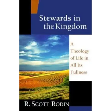 Stewards in the Kingdom: A Theology of Life in All Its Fullness