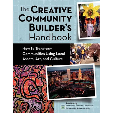The Creative Community Builder's Handbook: How to Transform Communities Using Local Assets, Arts, and Culture