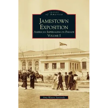 Jamestown Exposition: American Imperialism on Parade, Volume I