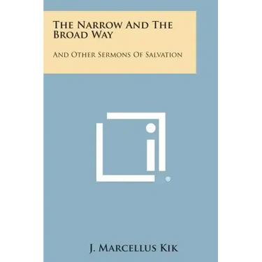 The Narrow and the Broad Way: And Other Sermons of Salvation