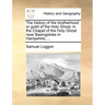 The History of the Brotherhood or Guild of the Holy Ghost, in the Chapel of the Holy Ghost Near Basingstoke in Hampshire; ...