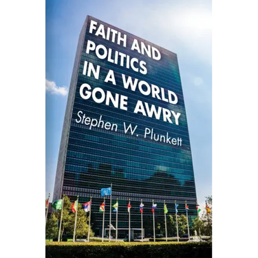 Faith and Politics in a World Gone Awry