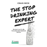 The Stop Drinking Expert: Alcohol Lied to Me Updated And Extended Edition
