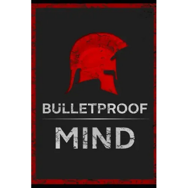 The Bulletproof Mind: How to Build Stronger Character, Thougher Mind and Create Breakthroughs