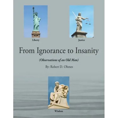 From Ignorance to Insanity: (Observations of an Old Man)