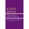K-Pop Idols: Popular Culture and the Emergence of the Korean Music Industry