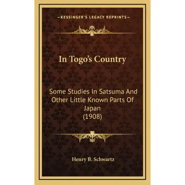In Togo's Country: Some Studies in Satsuma and Other Little Known Parts of Japan (1908)