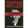 Hoodwinking Hitler: The Normandy Deception