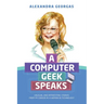 A Computer Geek Speaks: Unusual and interesting stories from my career as a woman in technology