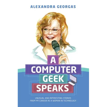 A Computer Geek Speaks: Unusual and interesting stories from my career as a woman in technology