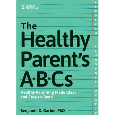 The Healthy Parent's Abc's: Healthy Parenting Made Clear and Easy-To-Read