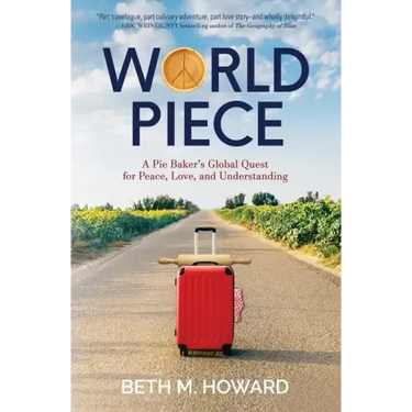 World Piece: A Pie Baker's Global Quest for Peace, Love, and Understanding