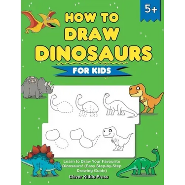 How to Draw Dinosaurs for Kids: Learn to Draw Your Favourite Dinosaurs! (Easy Step-by-Step Drawing Guide)