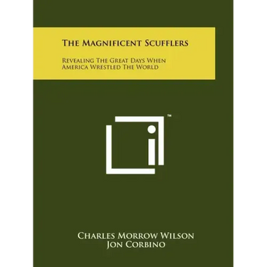 The Magnificent Scufflers: Revealing The Great Days When America Wrestled The World
