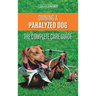 Owning a Paralyzed Dog - The Complete Care Guide: Helping Your Disabled Dog Live Their Life to the Fullest