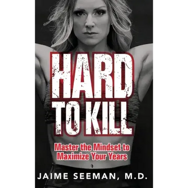 Hard to Kill: Master the Mindset to Maximize Your Years