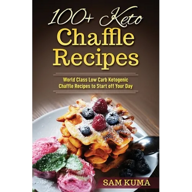 100+ Keto Chaffle Recipes: World Class Low Carb Ketogenic Diet Recipes to Start off Your Day