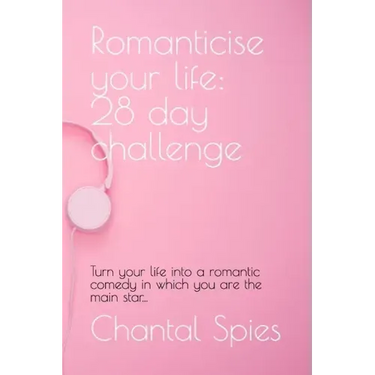 Romanticise your life: 28 day challenge: Turn your life into a romantic comedy in which you are the main star...