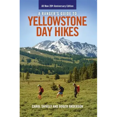 A Ranger's Guide to Yellowstone Day Hikes: All New Anniversary Edition