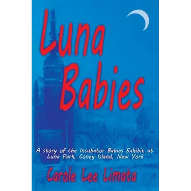 Luna Babies: A story of the Incubator Babies Exhibit at Luna Park, Coney Island, New York