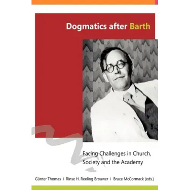 Dogmatics after Barth: Facing Challenges in Church, Society and the Academy