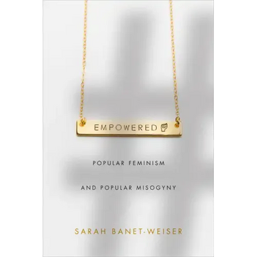 Empowered: Popular Feminism and Popular Misogyny