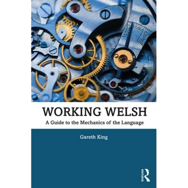 Working Welsh: A Guide to the Mechanics of the Language