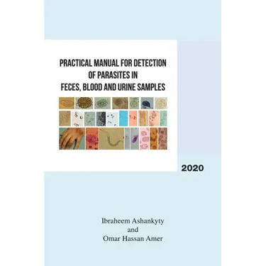 Practical Manual for Detection of Parasites in Feces, Blood and Urine Samples