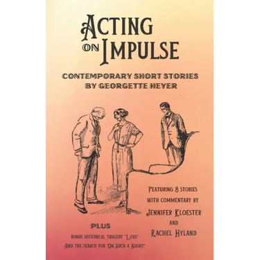Acting on Impulse - Contemporary Short Stories by Georgette Heyer